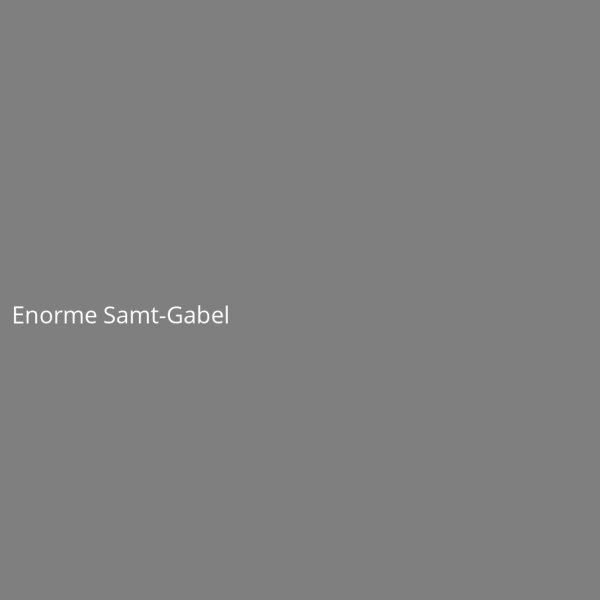 Enorme Samt-Gabel